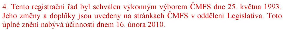 Jeho změny a doplňky jsou uvedeny na stránkách ČMFS