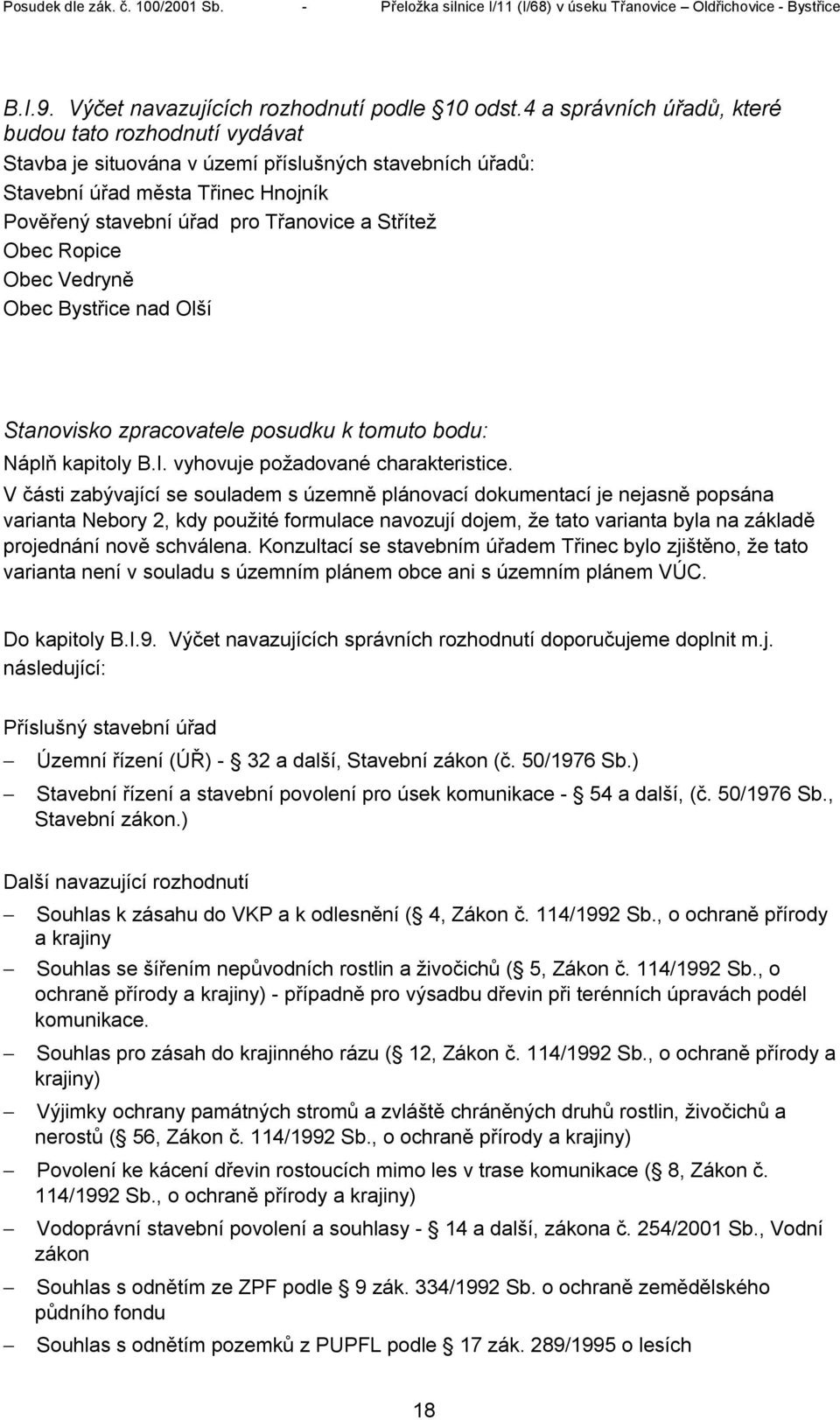 Obec Ropice Obec Vedryně Obec Bystřice nad Olší Stanovisko zpracovatele posudku k tomuto bodu: Náplň kapitoly B.I. vyhovuje požadované charakteristice.