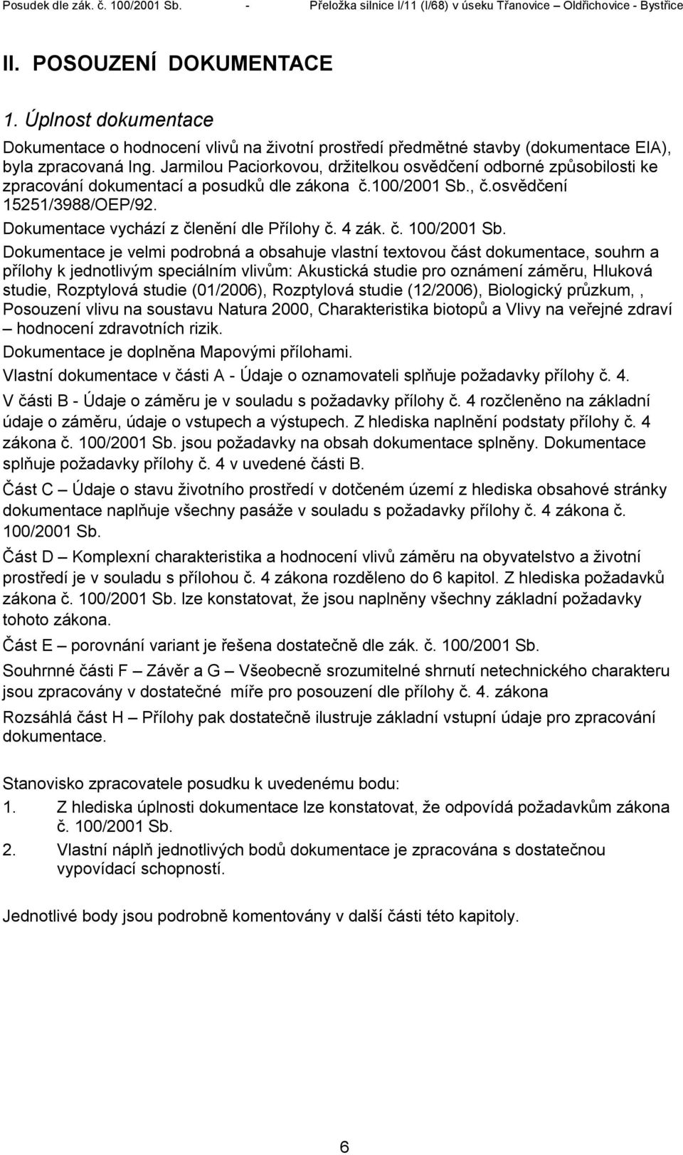 Dokumentace vychází z členění dle Přílohy č. 4 zák. č. 100/2001 Sb.