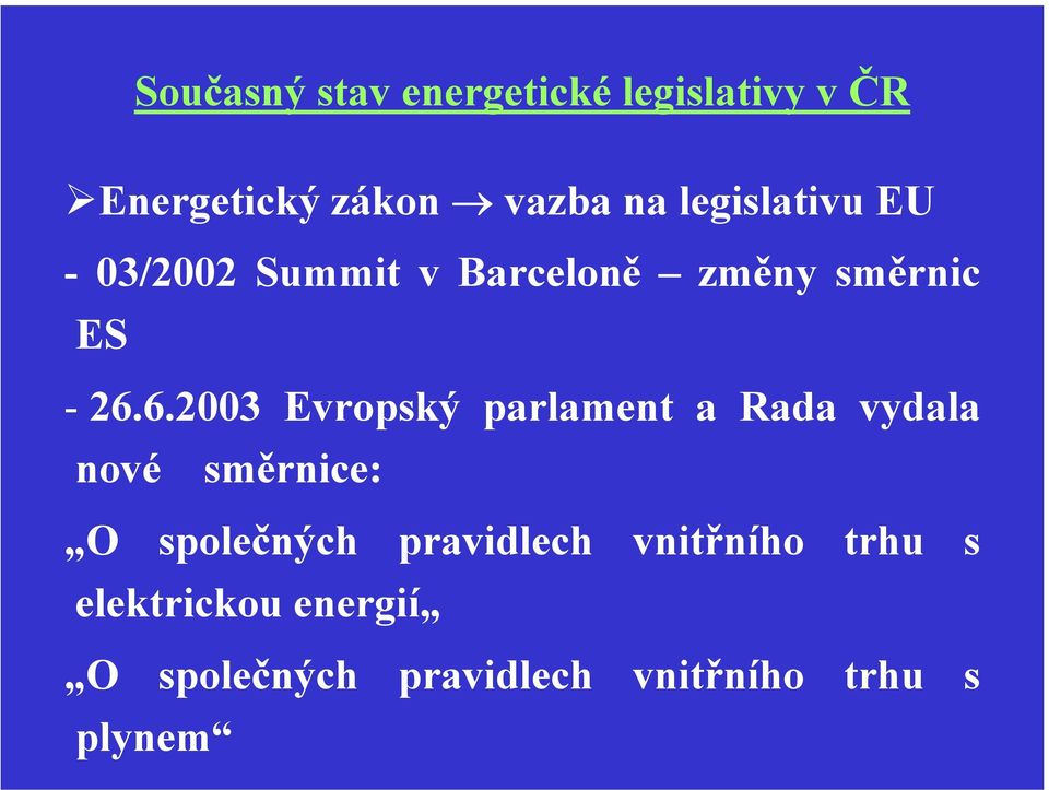 6.2003 Evropský parlament a Rada vydala nové směrnice: O