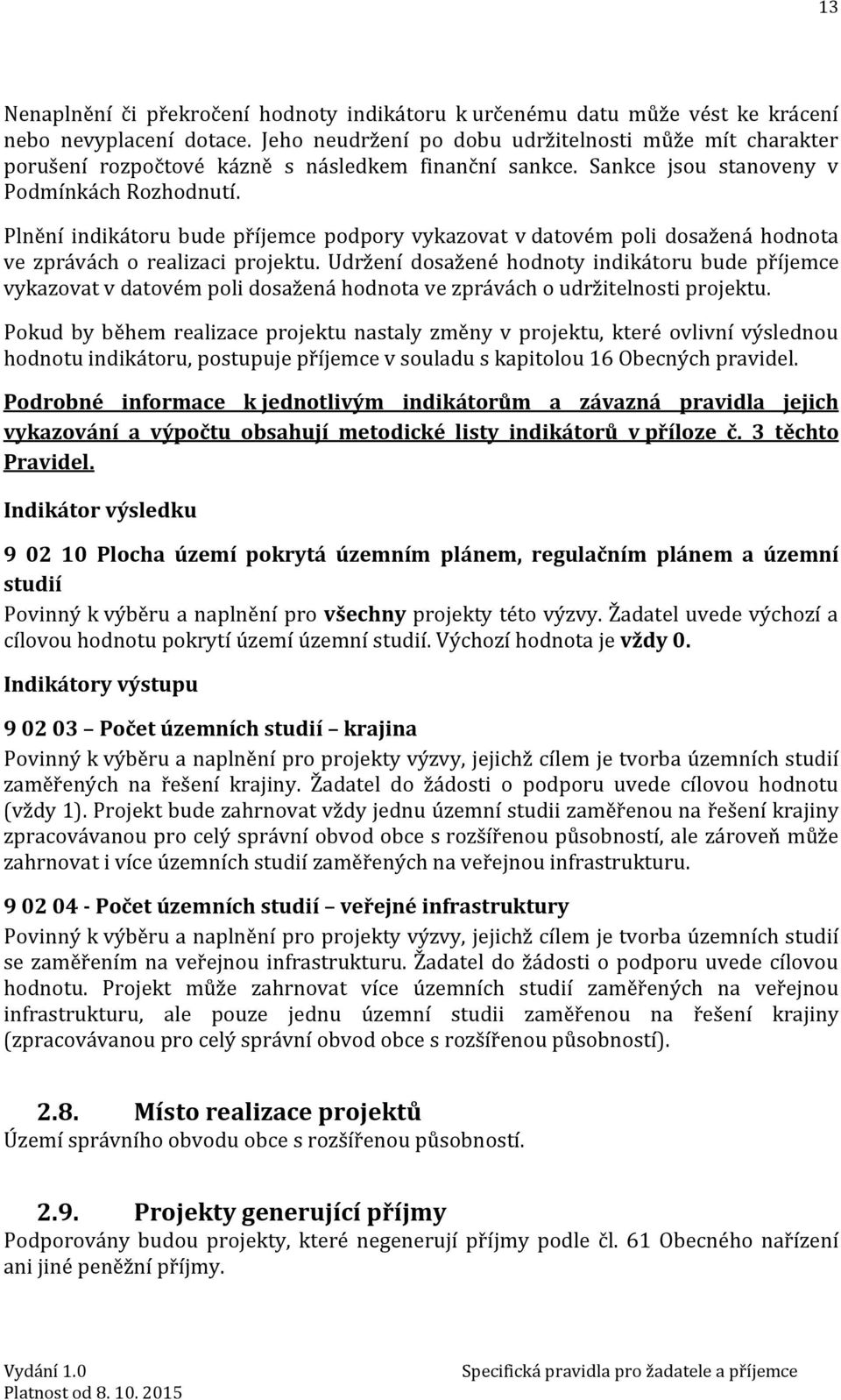 Plnění indikátoru bude příjemce podpory vykazovat v datovém poli dosažená hodnota ve zprávách o realizaci projektu.