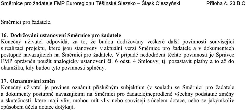 Směrnice pro žadatele a v dokumentech postupně navazujících na Směrnici pro žadatele. V případě nedodržení těchto povinností je Správce FMP oprávněn použít analogicky ustanovení čl. 6 odst.