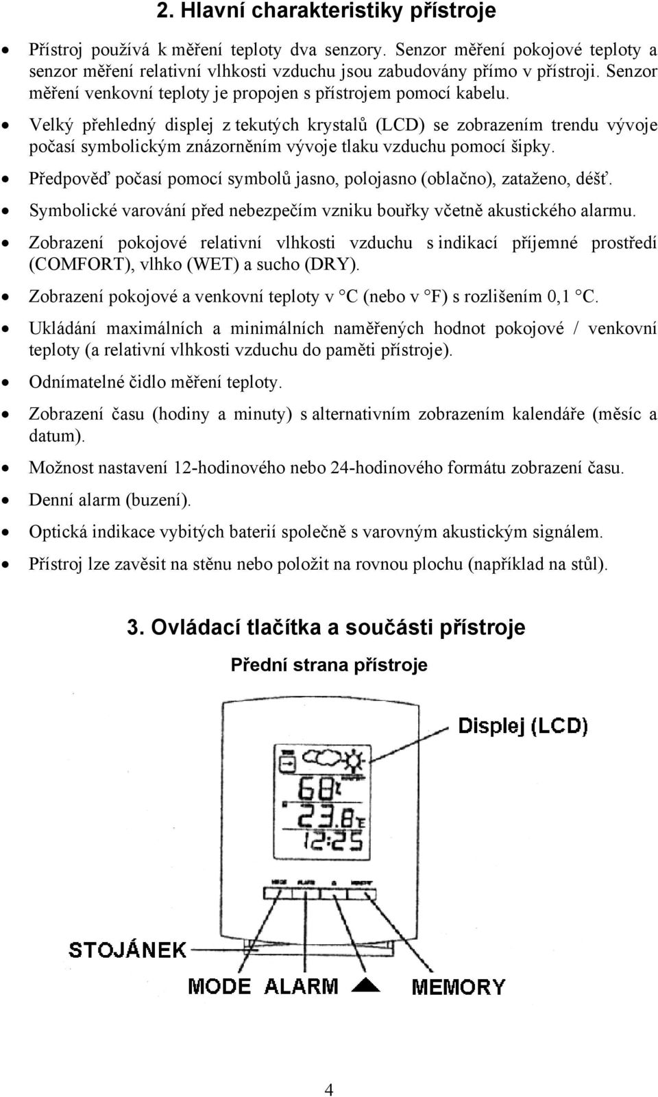 Velký přehledný displej z tekutých krystalů (LCD) se zobrazením trendu vývoje počasí symbolickým znázorněním vývoje tlaku vzduchu pomocí šipky.