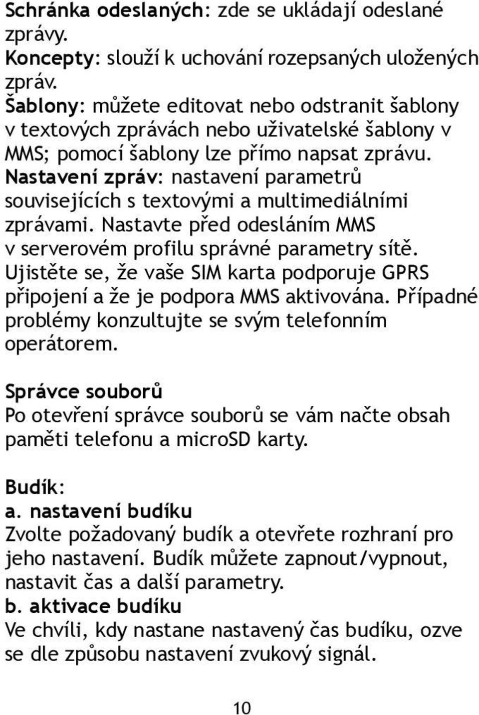 Nastavení zpráv: nastavení parametrů souvisejících s textovými a multimediálními zprávami. Nastavte před odesláním MMS v serverovém profilu správné parametry sítě.