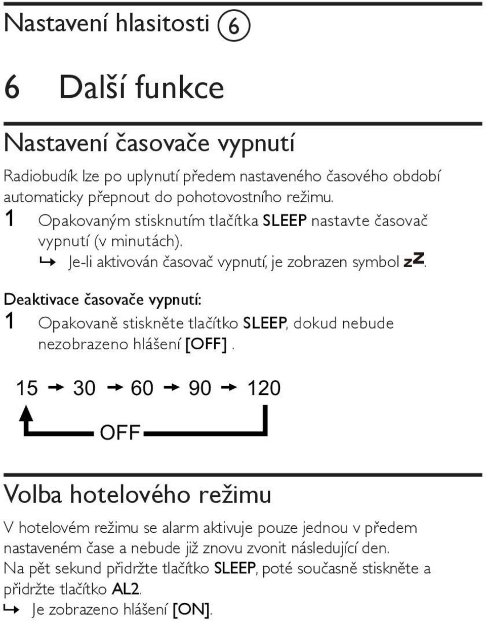 Deaktivace časovače vypnutí: 1 Opakovaně stiskněte tlačítko SLEEP, dokud nebude nezobrazeno hlášení [OFF].