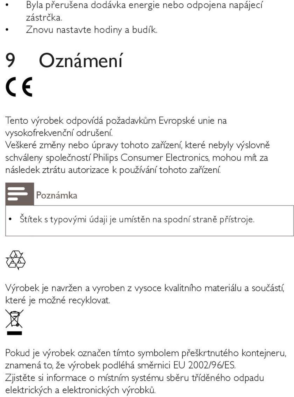 Poznámka Štítek s typovými údaji je umístěn na spodní straně přístroje. Výrobek je navržen a vyroben z vysoce kvalitního materiálu a součástí, které je možné recyklovat.