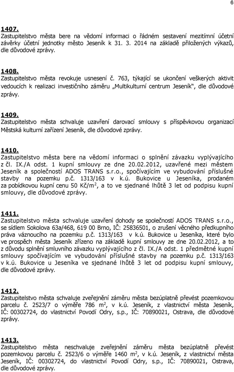 Zastupitelstvo města schvaluje uzavření darovací smlouvy s příspěvkovou organizací Městská kulturní zařízení Jeseník, 1410.