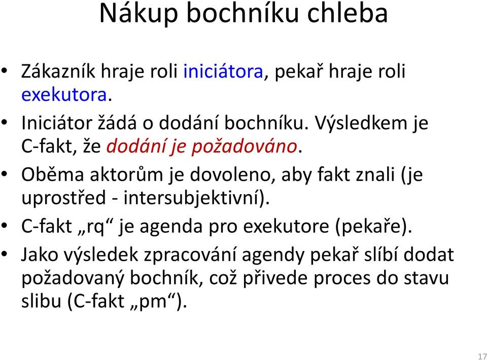 Oběma aktorůmje dovoleno, aby fakt znali (je uprostřed - intersubjektivní).