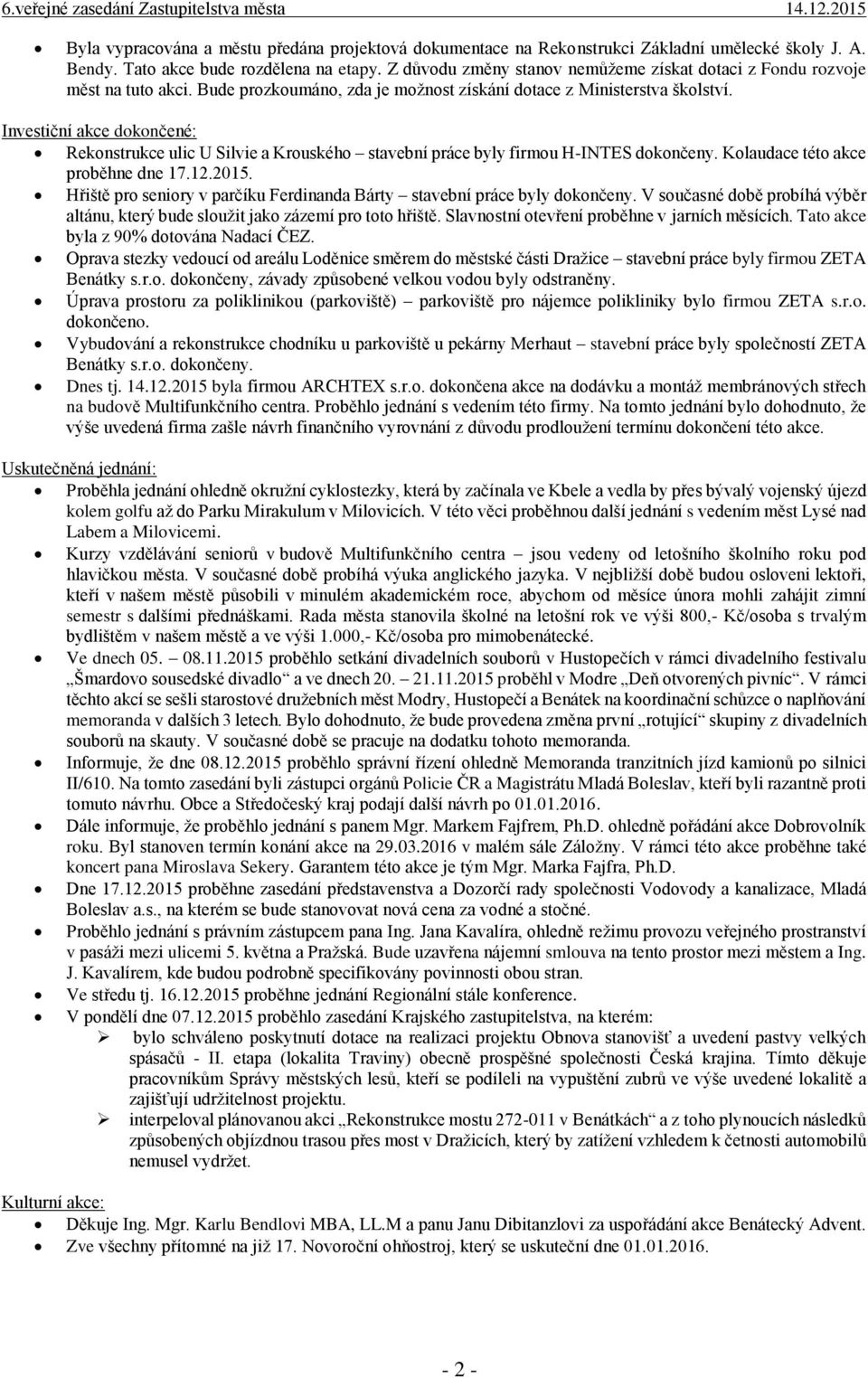 Investiční akce dokončené: Rekonstrukce ulic U Silvie a Krouského stavební práce byly firmou H-INTES dokončeny. Kolaudace této akce proběhne dne 17.12.2015.