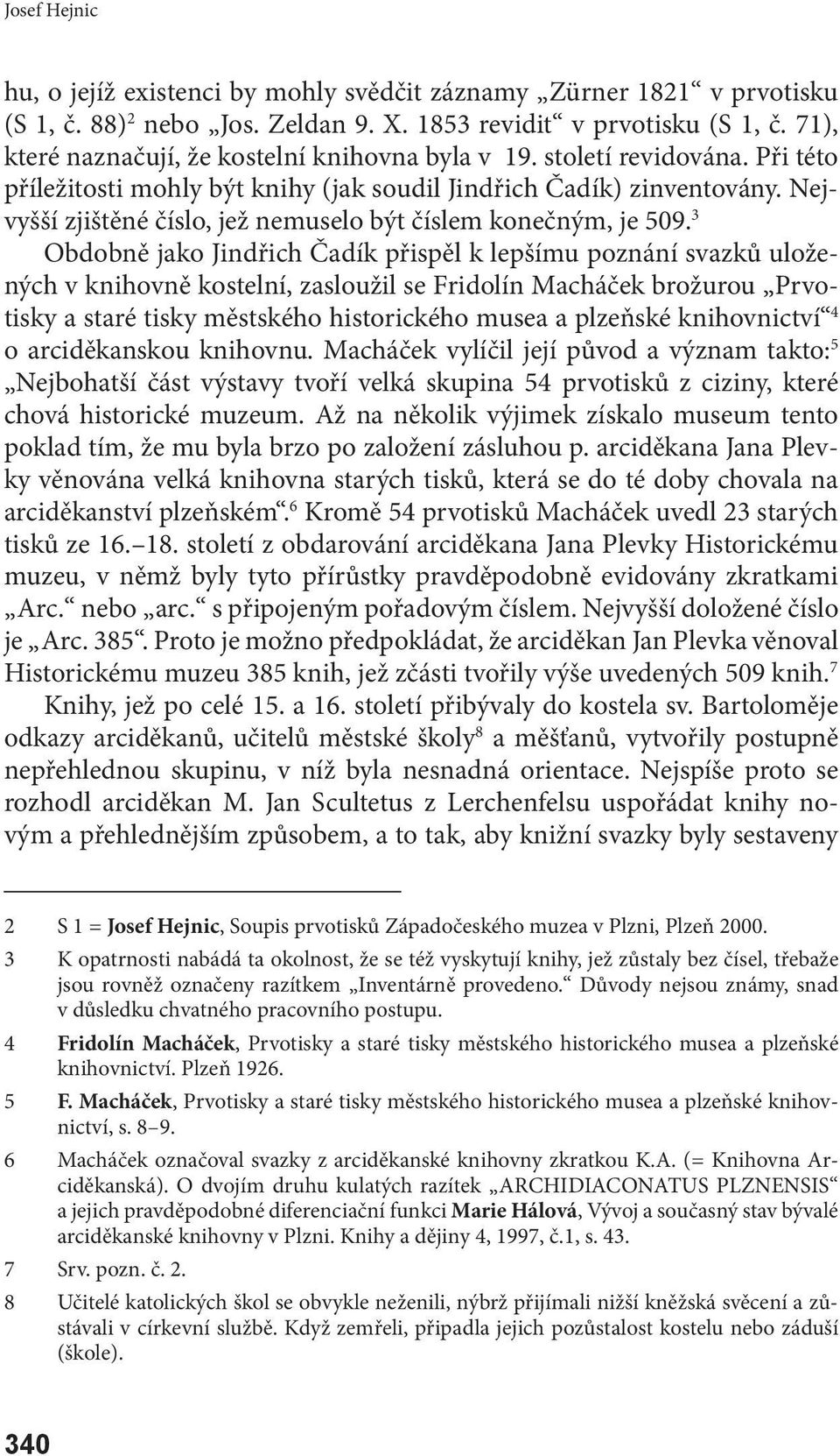 Nejvyšší zjištěné číslo, jež nemuselo být číslem konečným, je 509.