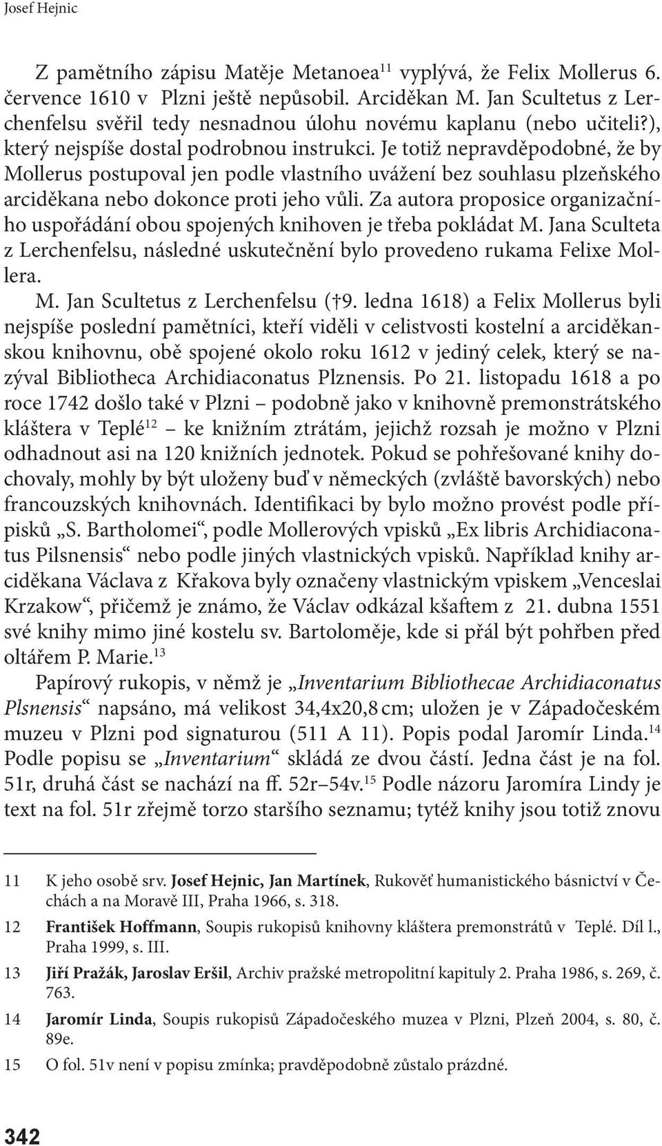 Je totiž nepravděpodobné, že by Mollerus postupoval jen podle vlastního uvážení bez souhlasu plzeňského arciděkana nebo dokonce proti jeho vůli.