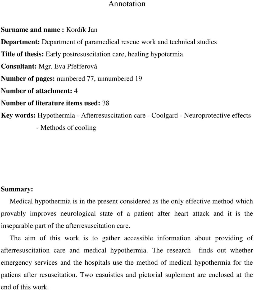 effects - Methods of cooling Summary: Medical hypothermia is in the present considered as the only effective method which provably improves neurological state of a patient after heart attack and it