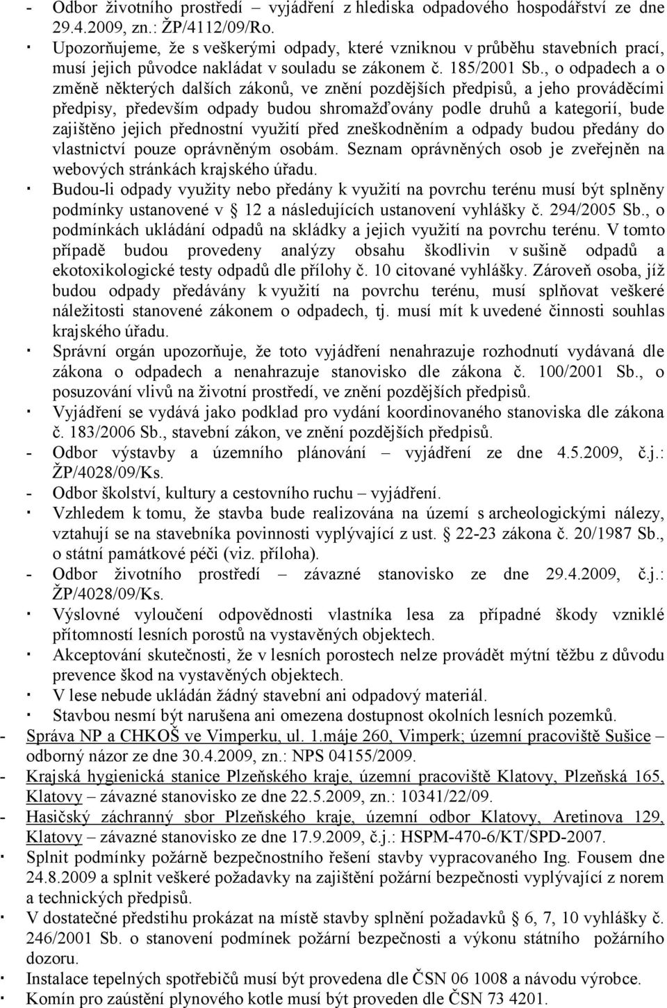 , o odpadech a o změně některých dalších zákonů, ve znění pozdějších předpisů, a jeho prováděcími předpisy, především odpady budou shromažďovány podle druhů a kategorií, bude zajištěno jejich