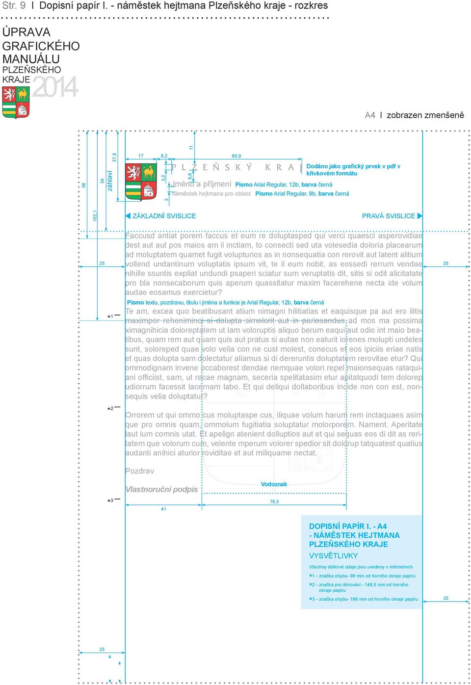 barva černá Dodáno jako grafický prvek v pdf v křivkovém formátu 102,1 ZÁKLADNÍ SVISLICE PRAVÁ SVISLICE 1 2 Faccusd antiat porem faccus et eum re doluptasped qui verci quaesci asperovidiae dest aut