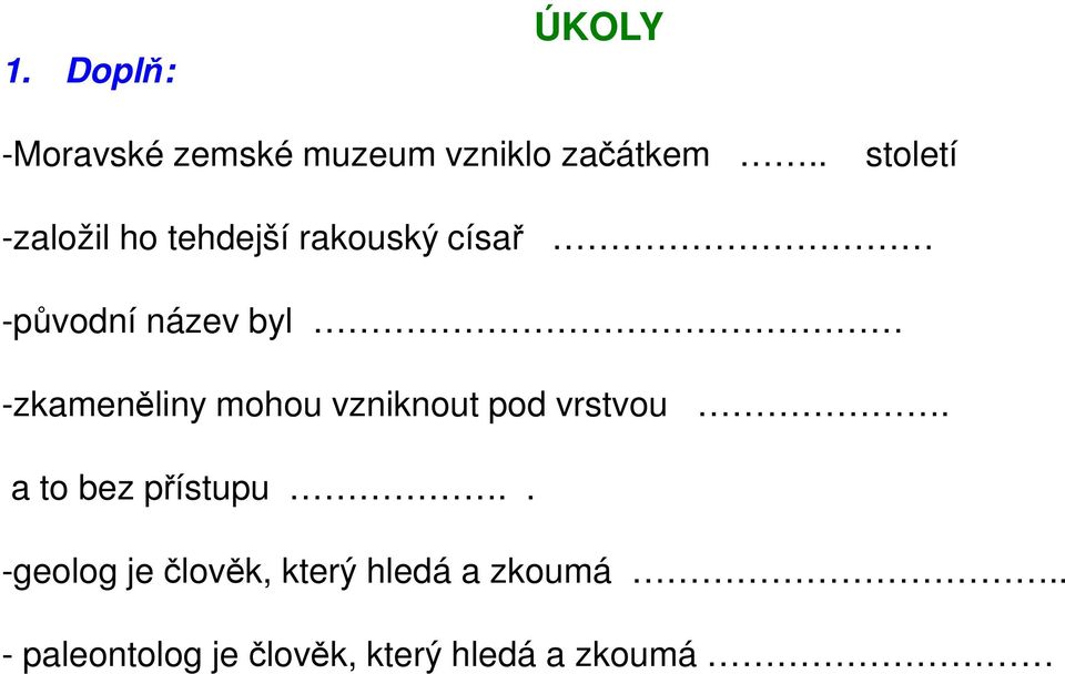 -zkameněliny mohou vzniknout pod vrstvou. a to bez přístupu.