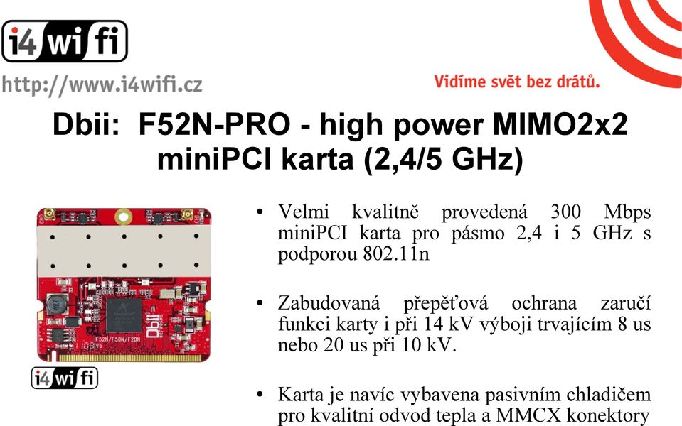 11n Zabudovaná přepěťová ochrana zaručí funkci karty i při 14 kv výboji trvajícím 8