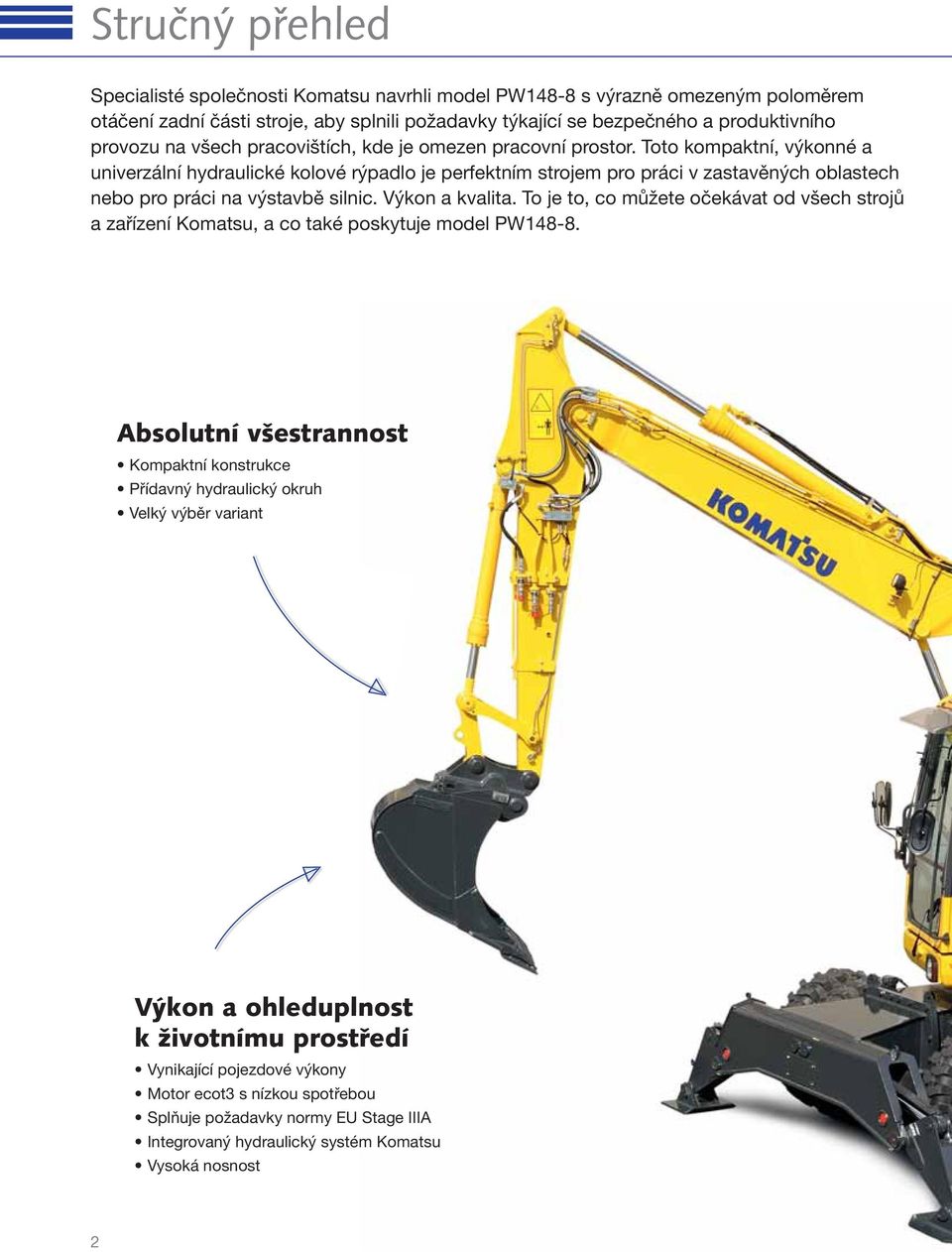 Toto kompaktní, výkonné a univerzální hydraulické kolové rýpadlo je perfektním strojem pro práci v zastavěných oblastech nebo pro práci na výstavbě silnic. Výkon a kvalita.