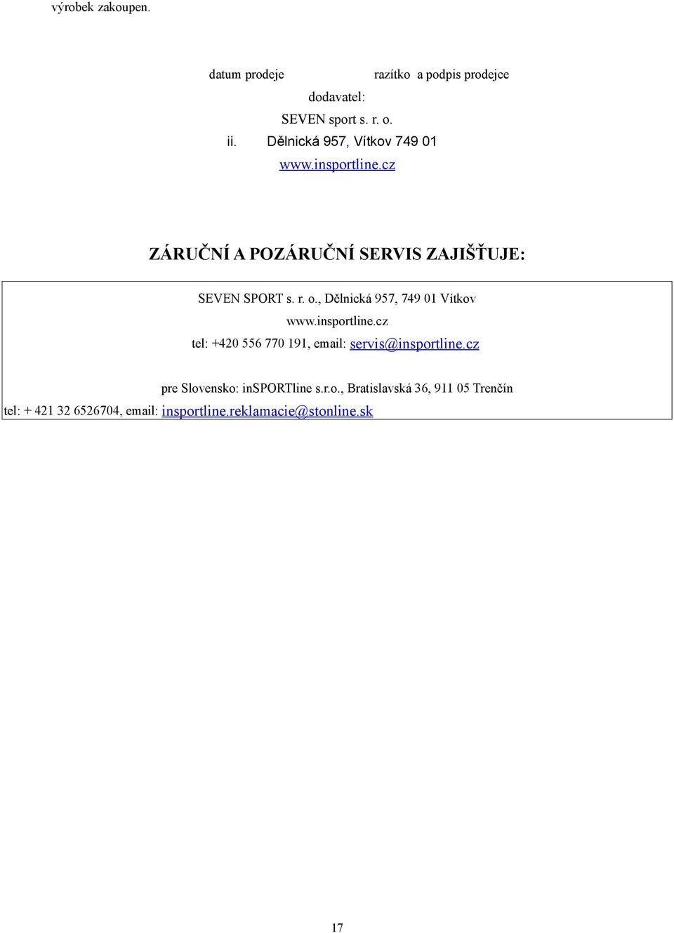 , Dělnická 957, 749 01 Vítkov www.insportline.cz tel: +420 556 770 191, email: servis@insportline.