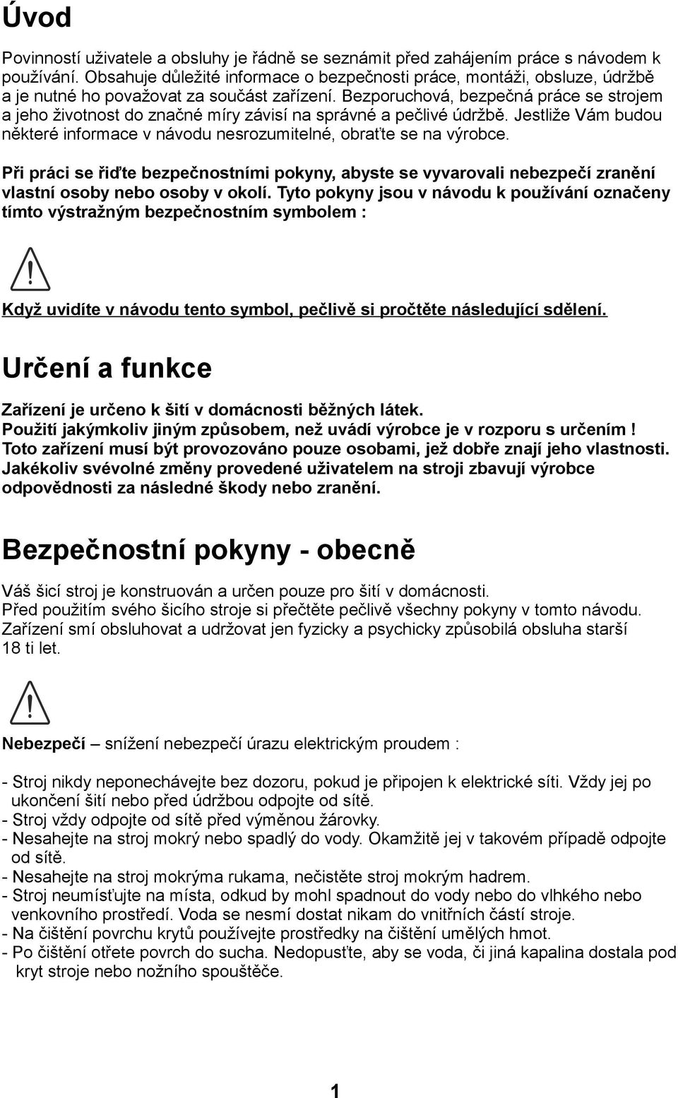 Bezporuchová, bezpečná práce se strojem a jeho životnost do značné míry závisí na správné a pečlivé údržbě. Jestliže Vám budou některé informace v návodu nesrozumitelné, obraťte se na výrobce.