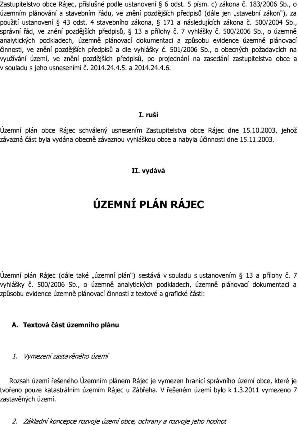 , správní řád, ve znění pozdějších předpisů, 13 a přílohy č. 7 vyhlášky č. 500/2006 Sb.