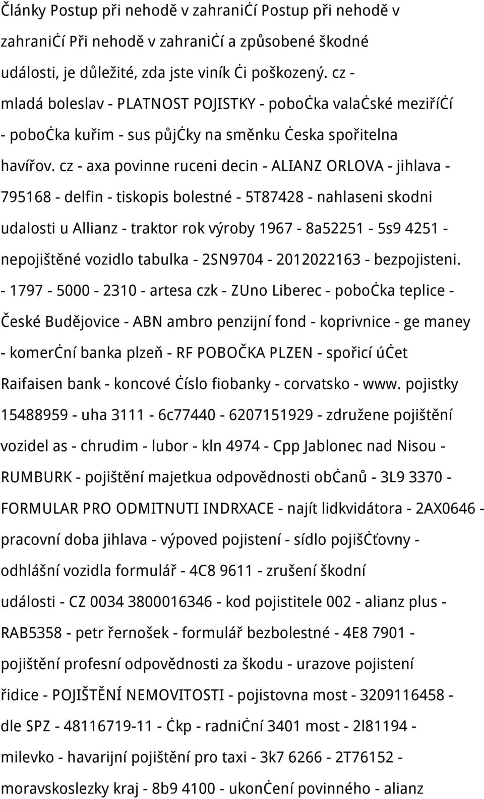 cz - axa povinne ruceni decin - ALIANZ ORLOVA - jihlava - 795168 - delfin - tiskopis bolestné - 5T87428 - nahlaseni skodni udalosti u Allianz - traktor rok výroby 1967-8a52251-5s9 4251 - nepojištěné