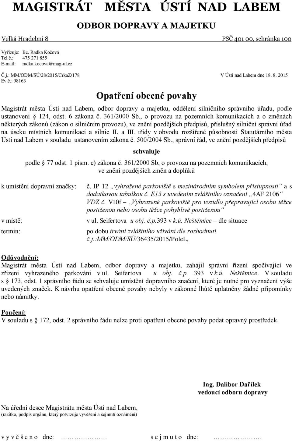 , o provozu na pozemních komunikacích a o změnách některých zákonů (zákon o silničním provozu), ve znění pozdějších předpisů, příslušný silniční správní úřad na úseku místních komunikací a silnic II.