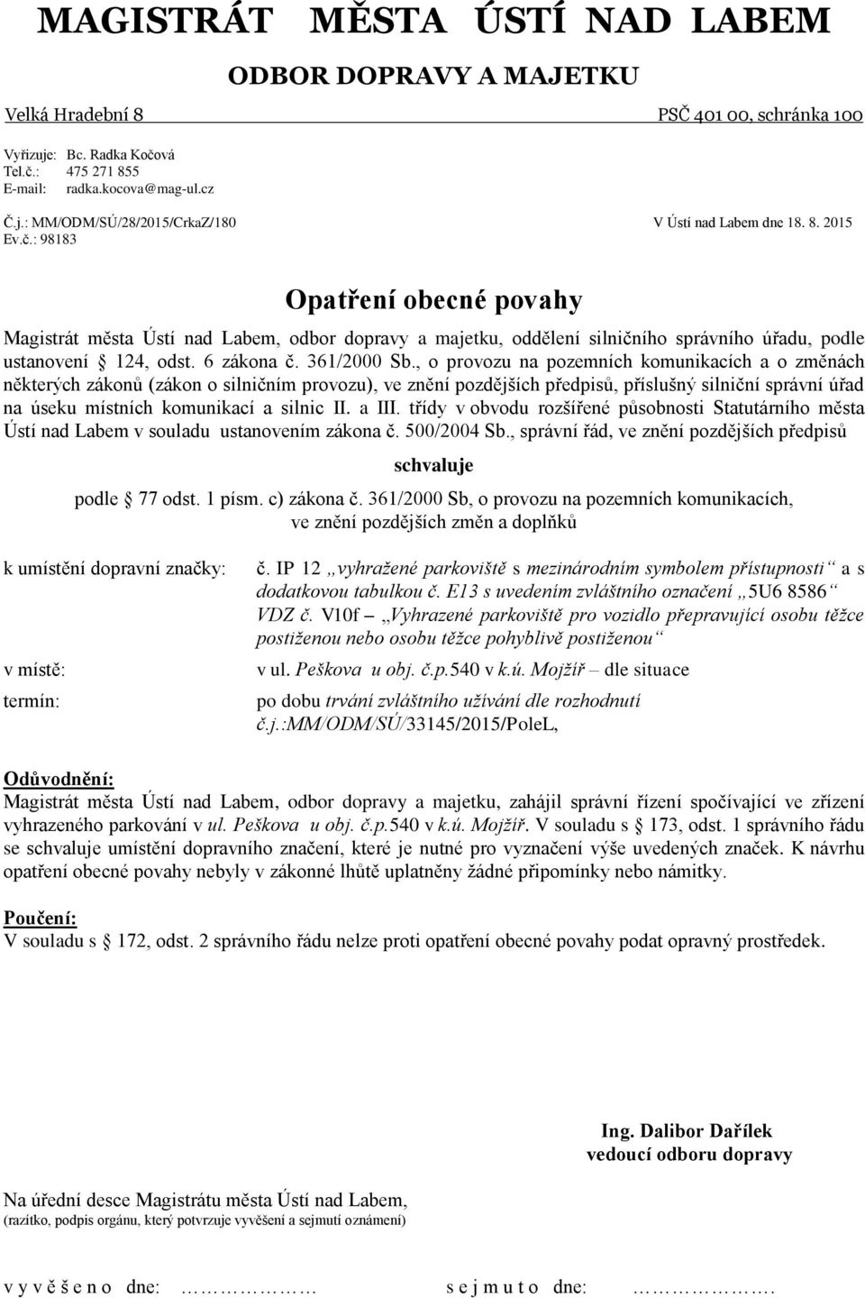 , o provozu na pozemních komunikacích a o změnách některých zákonů (zákon o silničním provozu), ve znění pozdějších předpisů, příslušný silniční správní úřad na úseku místních komunikací a silnic II.