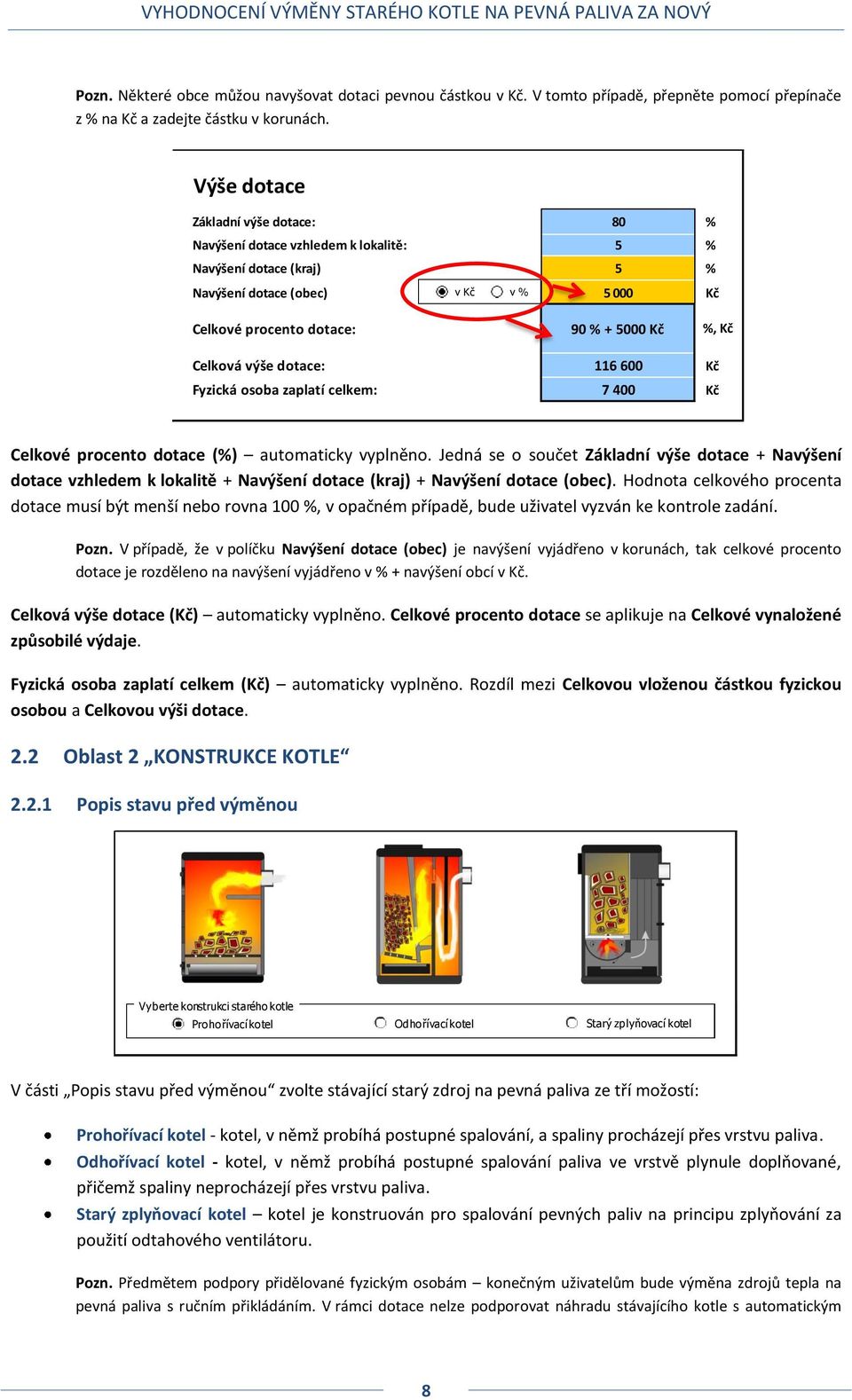 Fyzická osoba zaplatí celkem: 90 % + 5000 Kč %, Kč 116 600 Kč 7 400 Kč Celkové procento dotace (%) automaticky vyplněno.