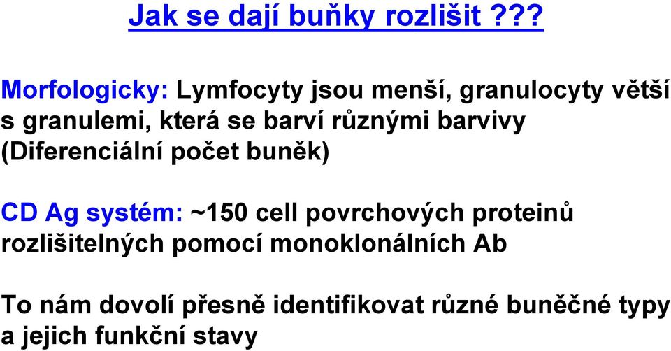 barví různými barvivy (Diferenciální počet buněk) CD Ag systém: ~150 cell