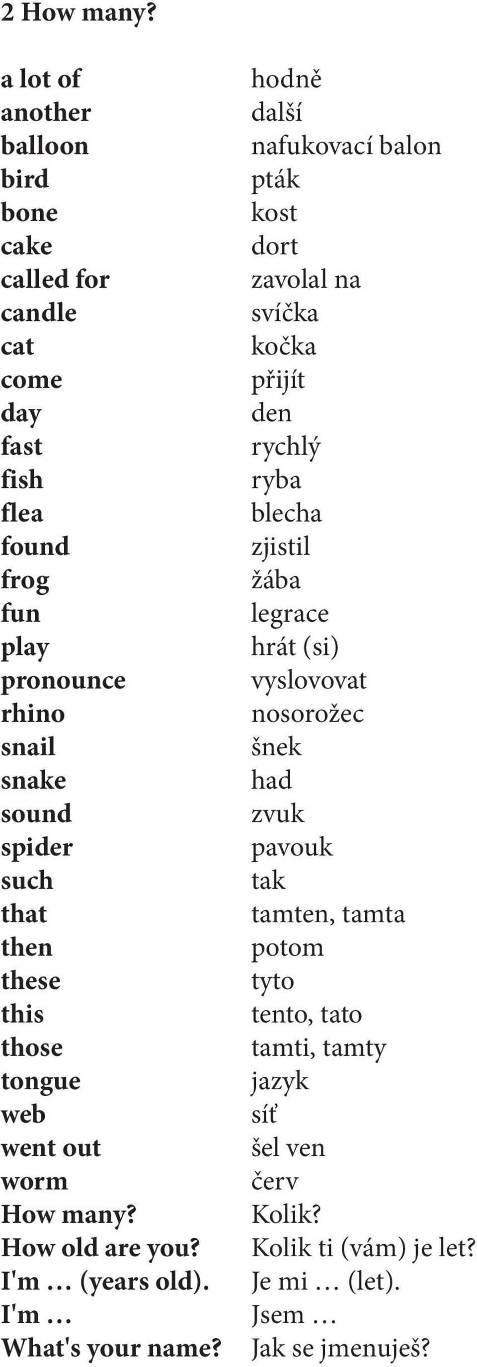 such that then these this those tongue web went out worm How many? How old are you? I'm (years old). I'm What's your name?