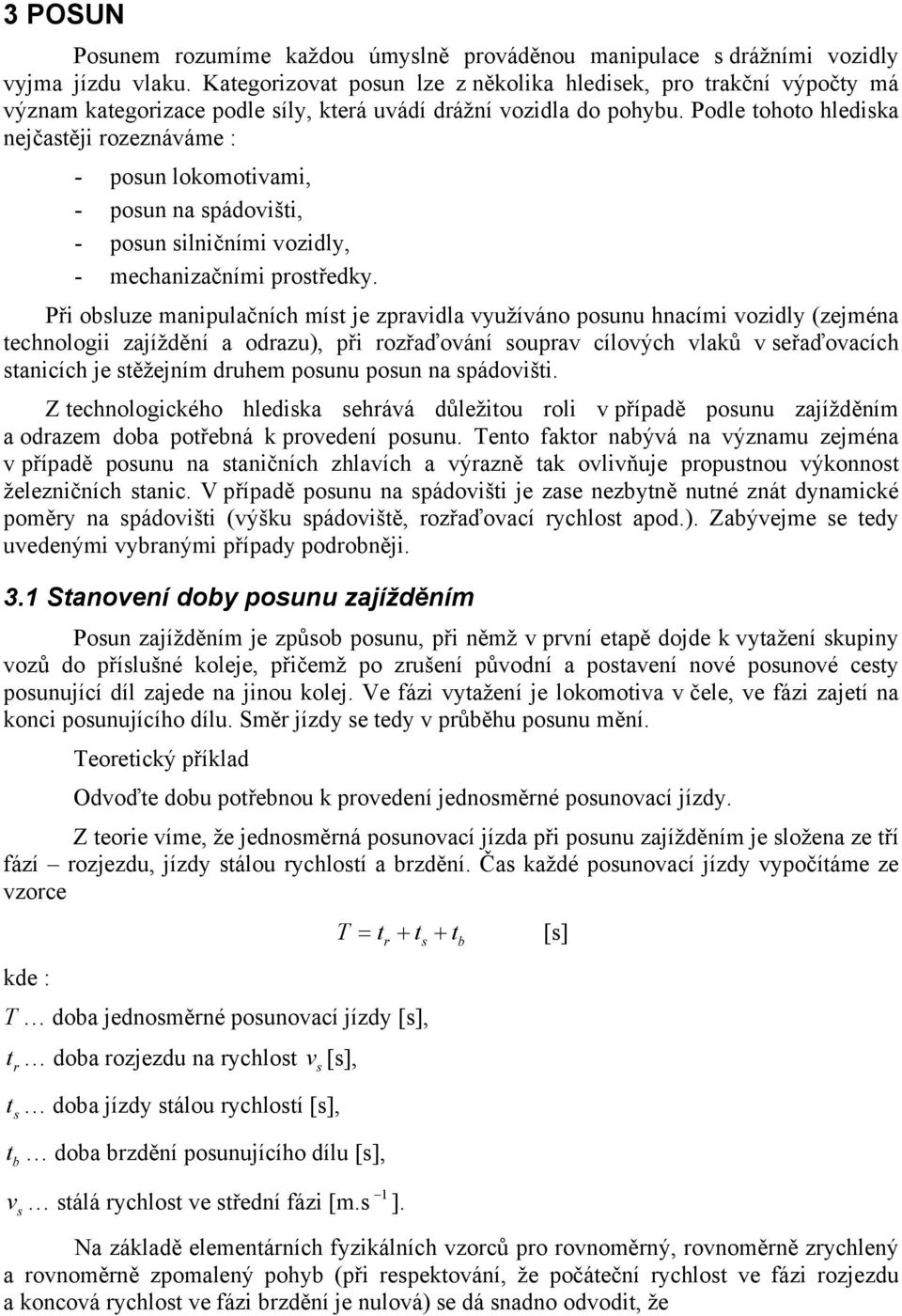 Při ouze mnipučních mít je zpid yužíáno pounu hncími ozidy (zejmén technoogii zjíždění odzu), při ozřďoání oup cíoých ků eřďocích tnicích je těžejním duhem pounu poun n pádoišti.