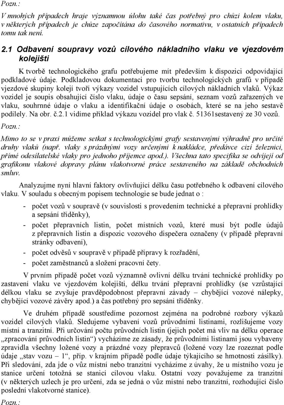 Podkdoou dokumentci po tou technoogických gfů přípdě jezdoé kupiny koejí toří ýkzy ozide tupujících cíoých nákdních ků.