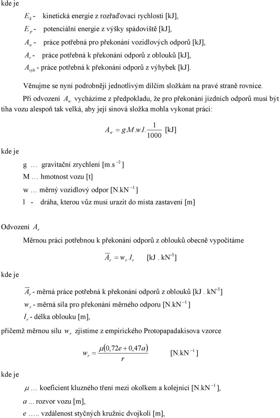 Při odození A w ycházíme z předpokdu, že po překonání jízdních odpoů muí ýt tíh ozu epoň tk eká, y její inoá ožk moh ykont páci: 1 A w g. M. w.. [kj] 1000 kde je g gitční zychení [m.