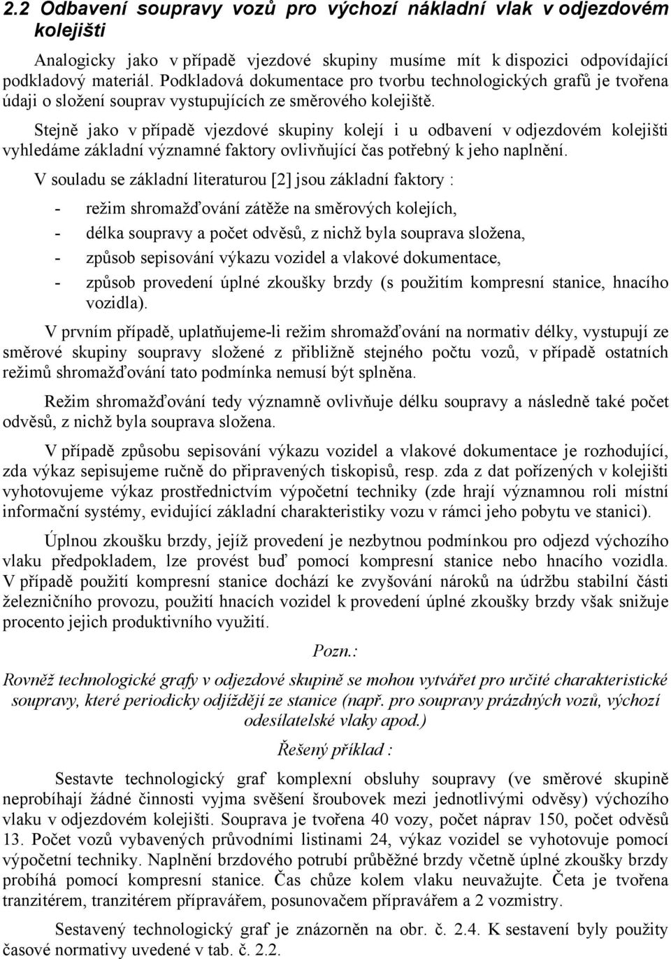 Stejně jko přípdě jezdoé kupiny koejí i u odení odjezdoém koejišti yhedáme zákdní ýznmné fktoy oiňující č potřený k jeho npnění.