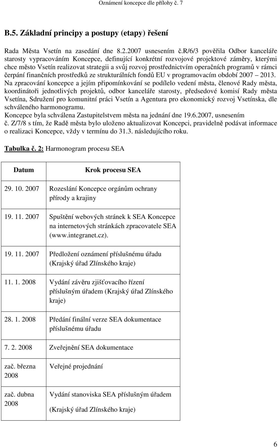 operačních programů v rámci čerpání finančních prostředků ze strukturálních fondů EU v programovacím období 2007 2013.