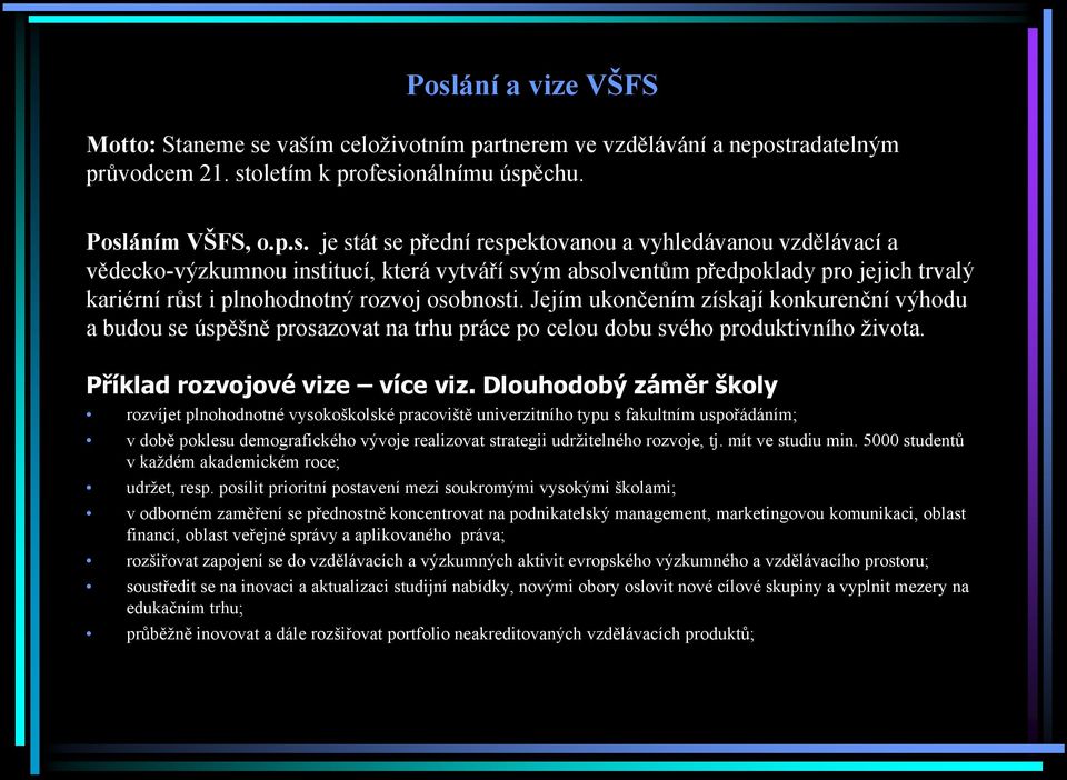 Jejím ukončením získají konkurenční výhodu a budou se úspěšně prosazovat na trhu práce po celou dobu svého produktivního života. Příklad rozvojové vize více viz.