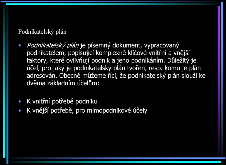 Důležitý je účel, pro jaký je podnikatelský plán tvořen, resp. komu je plán adresován.