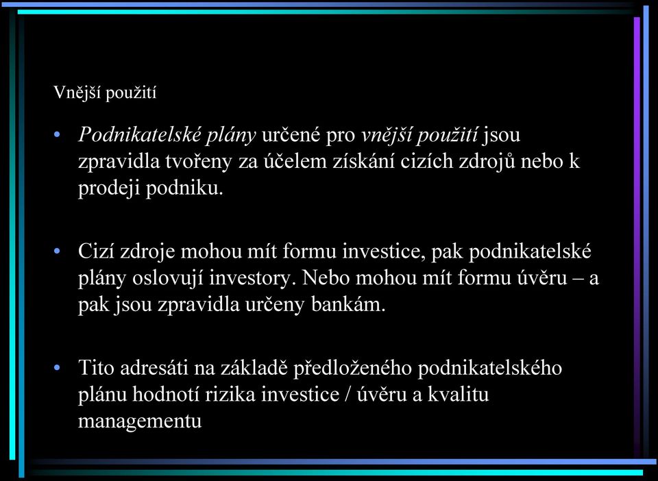 Cizí zdroje mohou mít formu investice, pak podnikatelské plány oslovují investory.