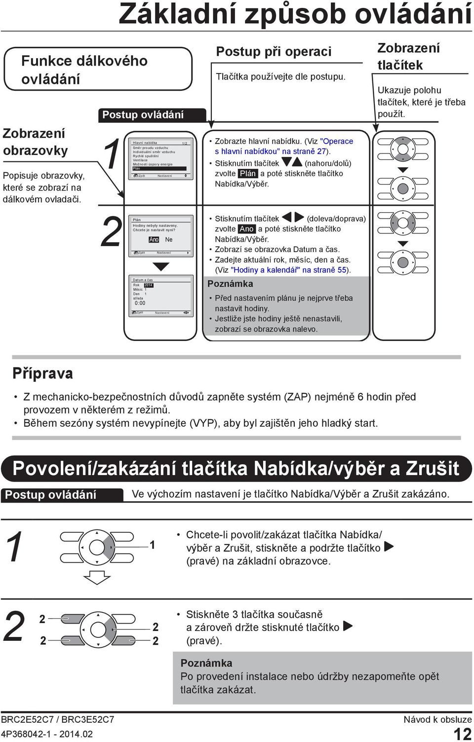 Hlavní nabídka Směr proudu vzduchu Individuální směr vzduchu Rychlé spuštění Ventilace Možnosti úspory energie Plán 1/2 Plán Hodiny nebyly nastaveny. Chcete je nastavit nyní?