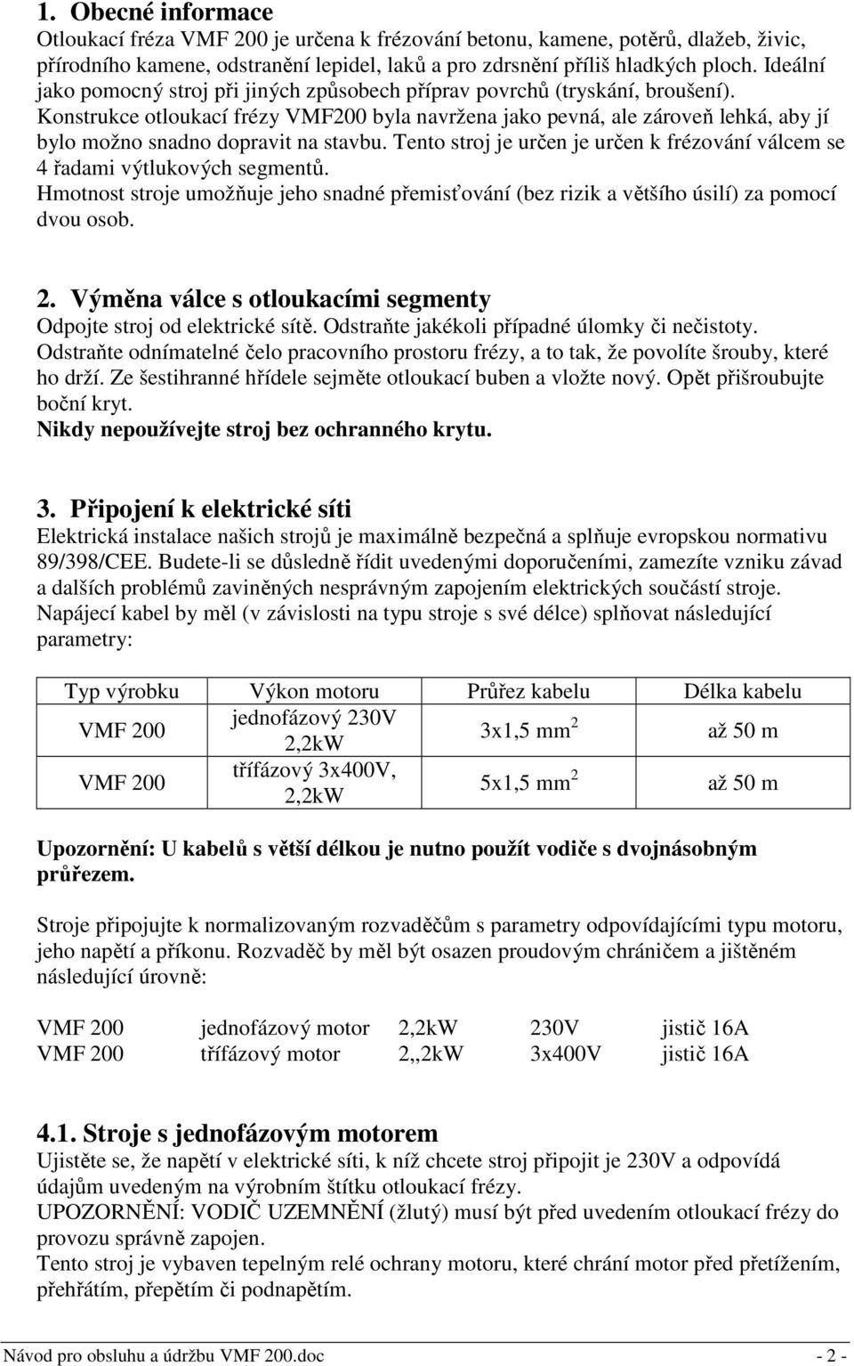 Konstrukce otloukací frézy VMF200 byla navržena jako pevná, ale zároveň lehká, aby jí bylo možno snadno dopravit na stavbu.