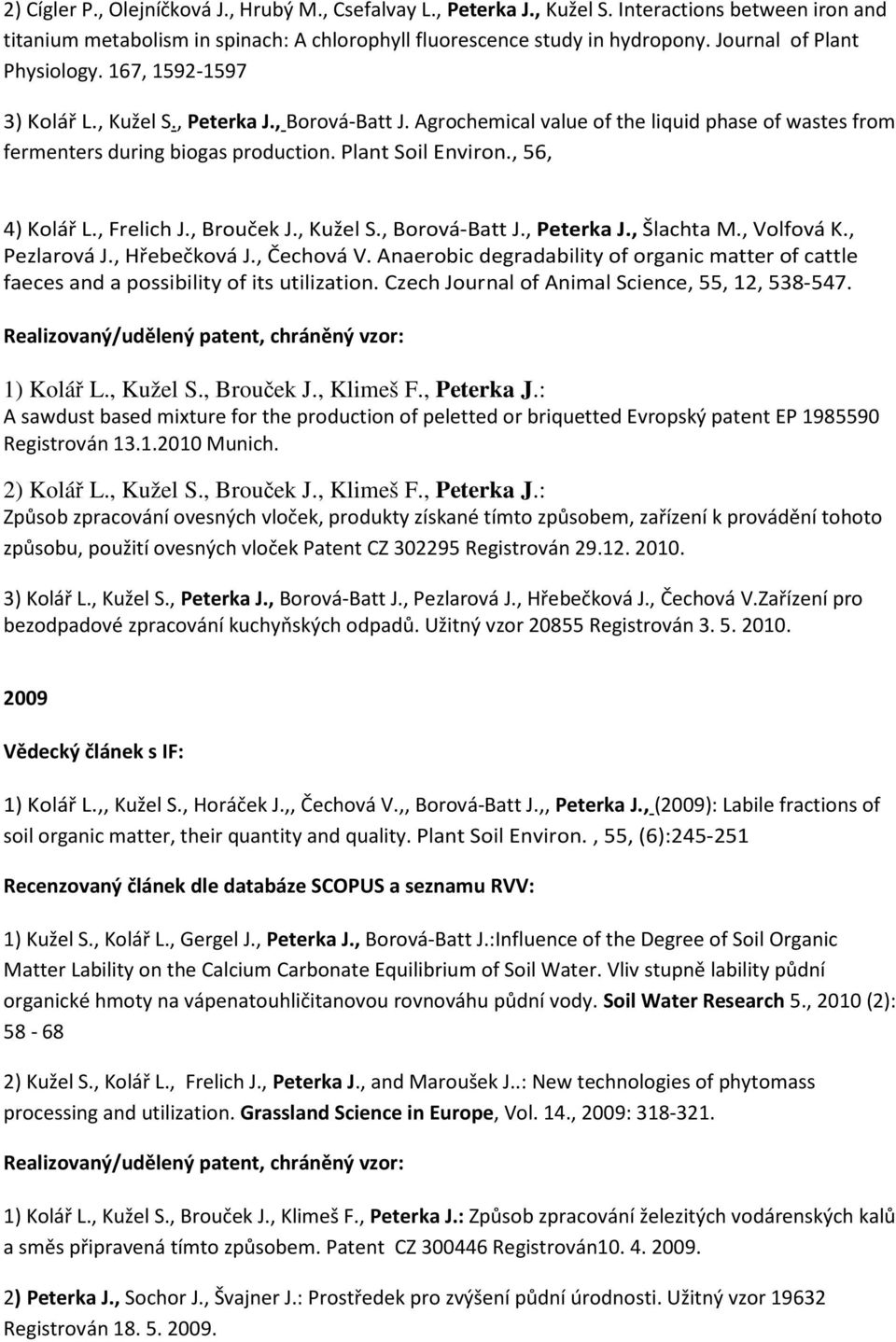 Plant Soil Environ., 56, 4) Kolář L., Frelich J., Brouček J., Kužel S., Borová-Batt J., Peterka J., Šlachta M., Volfová K., Pezlarová J., Hřebečková J., Čechová V.