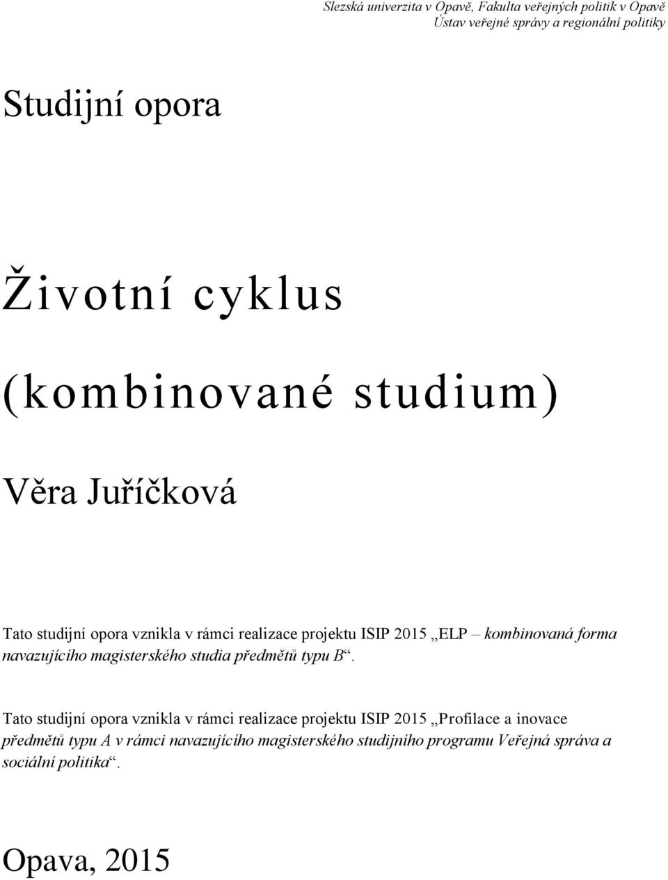 forma navazujícího magisterského studia předmětů typu B.