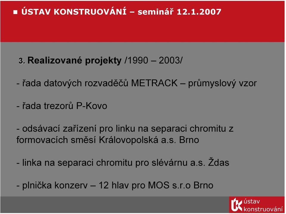 separaci chromitu z formovacích směsí Královopolská a.s. Brno - linka na separaci chromitu pro slévárnu a.