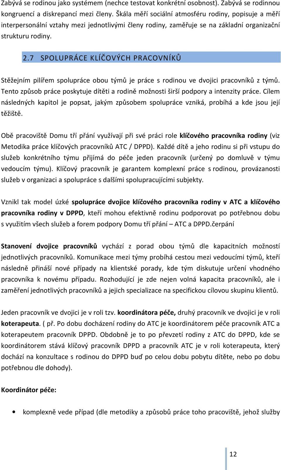 7 SPOLUPRÁCE KLÍČOVÝCH PRACOVNÍKŮ Stěžejním pilířem spolupráce obou týmů je práce s rodinou ve dvojici pracovníků z týmů.