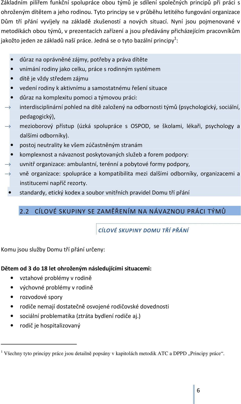 Nyní jsou pojmenované v metodikách obou týmů, v prezentacích zařízení a jsou předávány přicházejícím pracovníkům jakožto jeden ze základů naší práce.