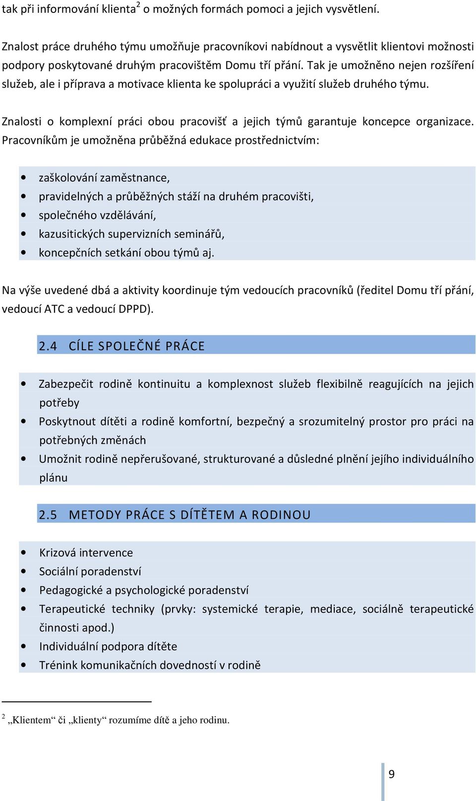 Tak je umožněno nejen rozšíření služeb, ale i příprava a motivace klienta ke spolupráci a využití služeb druhého týmu.