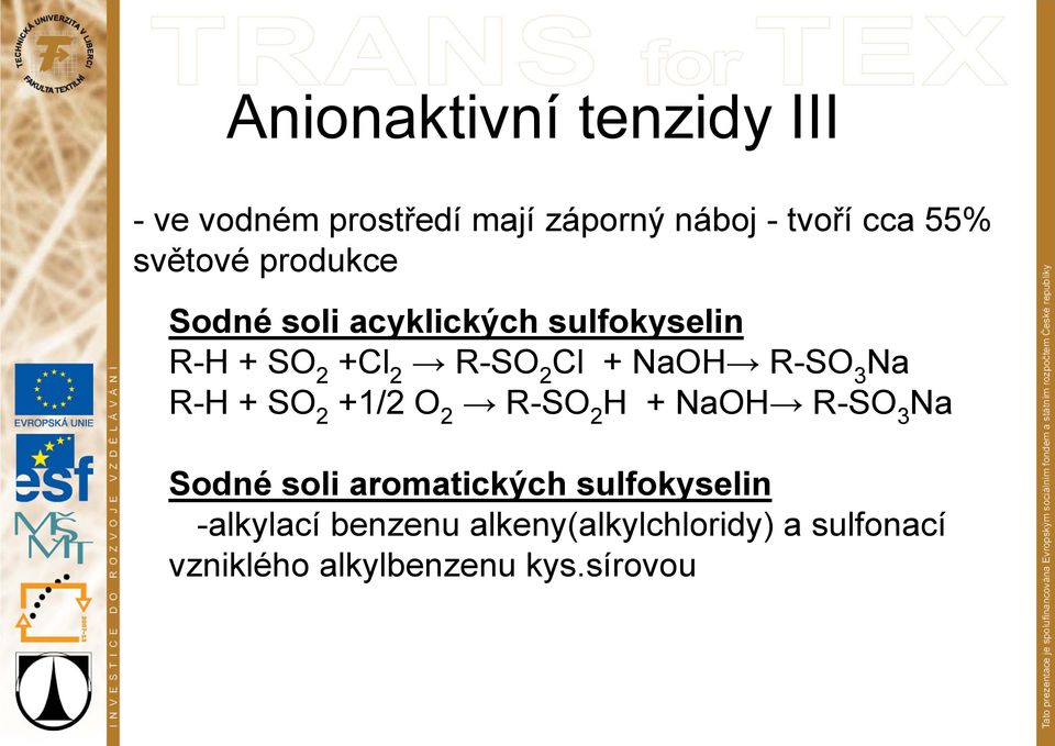 R-SO 3 Na R-H + SO 2 +1/2 O 2 R-SO 2 H + NaOH R-SO 3 Na Sodné soli aromatických