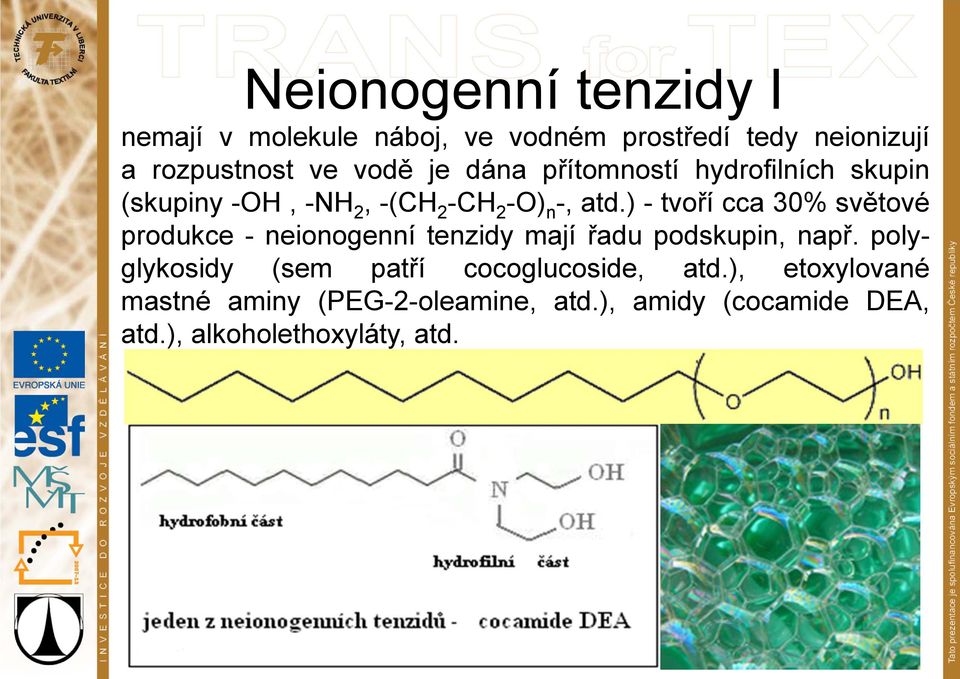 ) - tvoří cca 30% světové produkce - neionogenní tenzidy mají řadu podskupin, např.