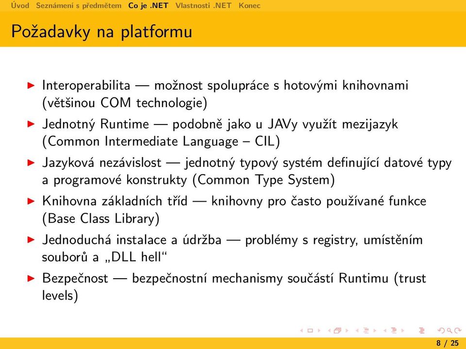 programové konstrukty (Common Type System) Knihovna základních tříd knihovny pro často používané funkce (Base Class Library) Jednoduchá