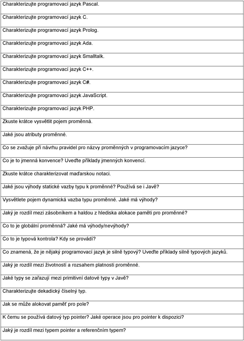 Charakterizujte programovací jazyk PHP. Zkuste krátce vysvětlit pojem proměnná. Jaké jsou atributy proměnné. Co se zvažuje při návrhu pravidel pro názvy proměnných v programovacím jazyce?